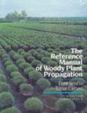 The Reference Manual of Woody Plant Propagation: From Seed to Tissue Culture:  A Practical Working Guide to the Propagation of over 1100 Species